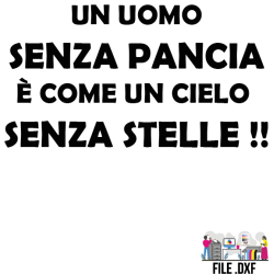 DXF - UN UOMO SENZA PANCIA E' COME UN CIELO SENZA STELLE